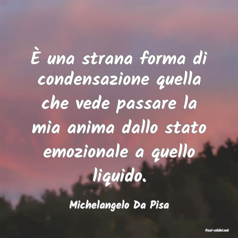 frasi di  Michelangelo Da Pisa
