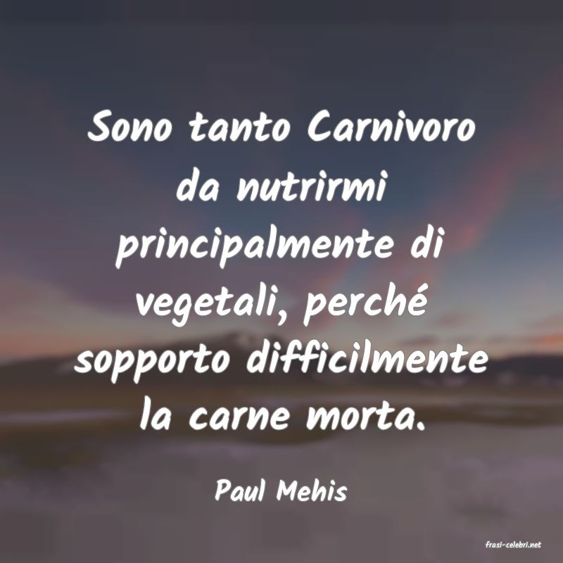 frasi di  Paul Mehis
