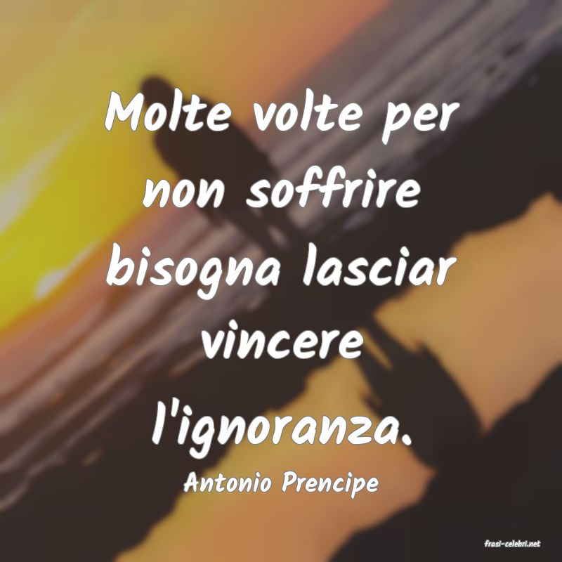 frasi di  Antonio Prencipe
