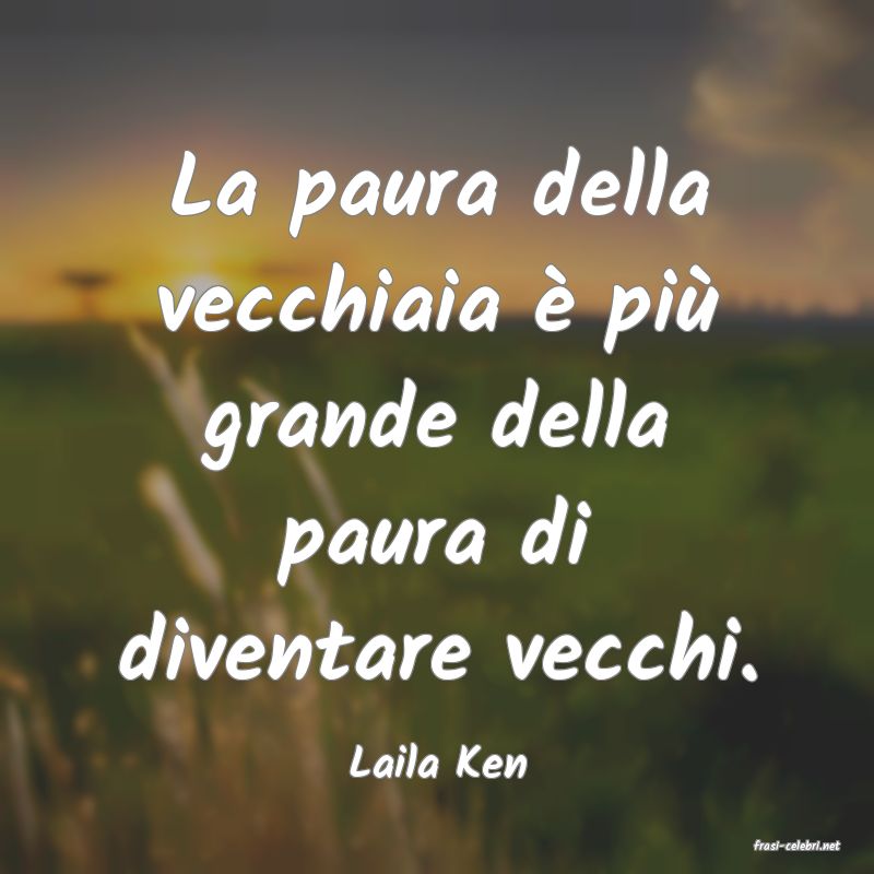 frasi di  Laila Ken
