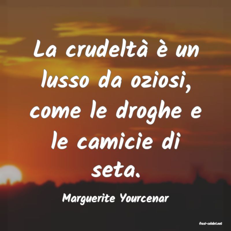frasi di  Marguerite Yourcenar
