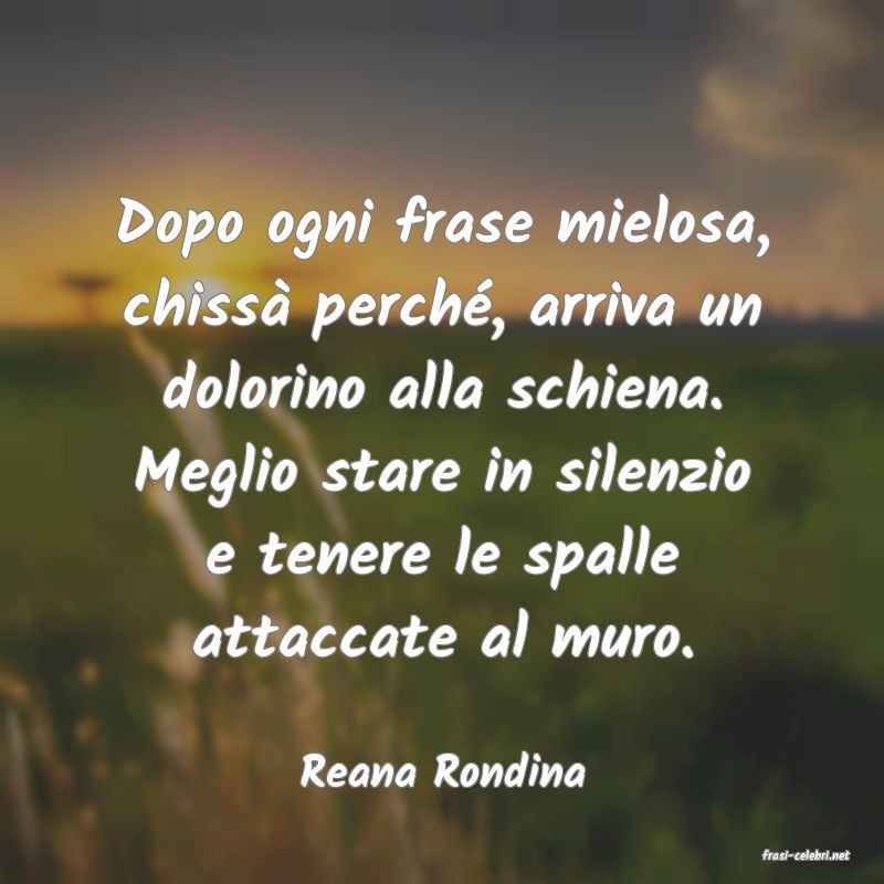 frasi di  Reana Rondina

