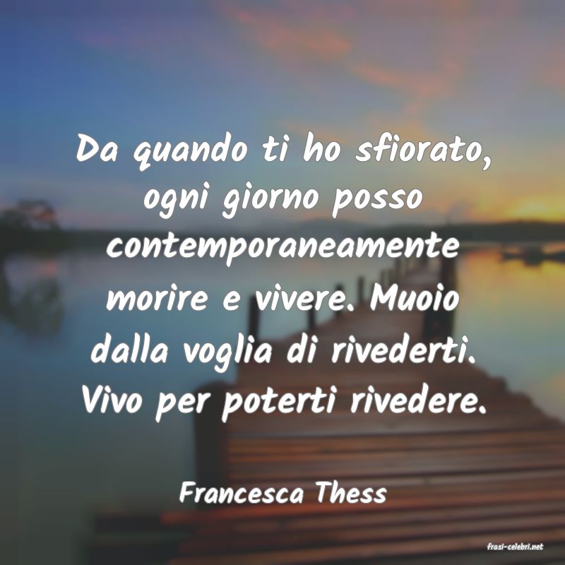 frasi di  Francesca Thess

