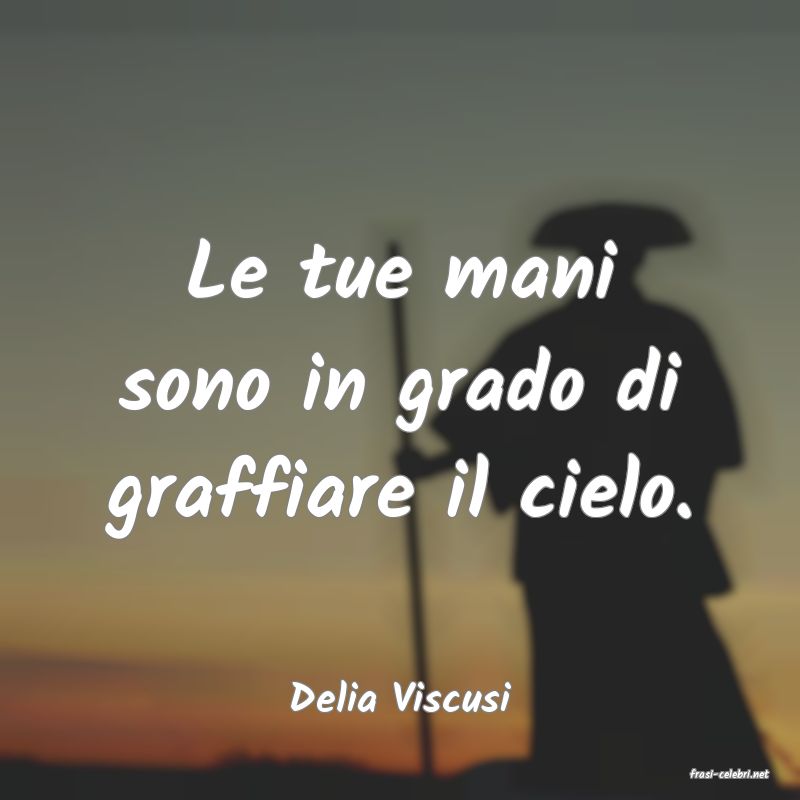 frasi di  Delia Viscusi
