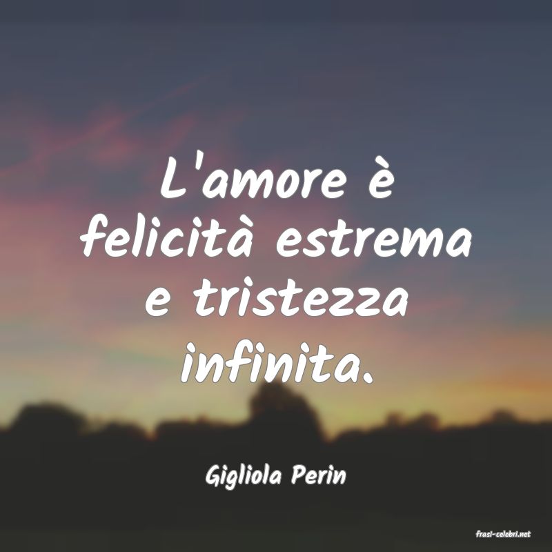 frasi di  Gigliola Perin
