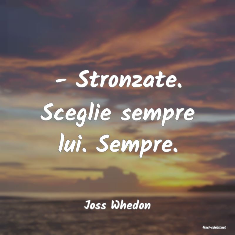 frasi di  Joss Whedon
