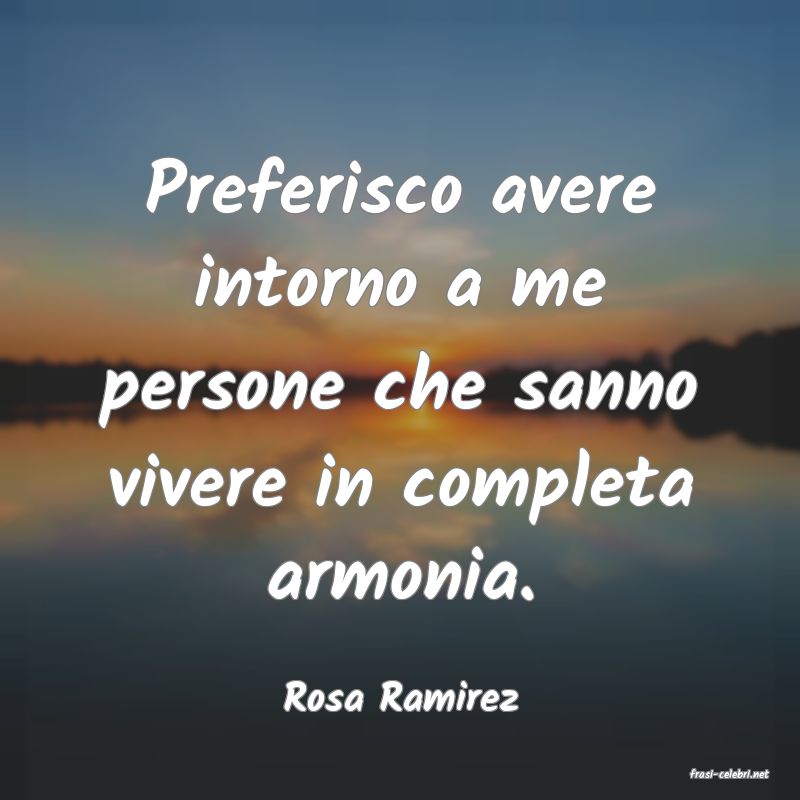 frasi di  Rosa Ramirez
