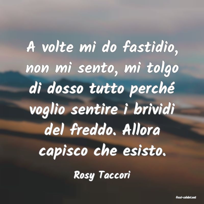 frasi di  Rosy Taccori
