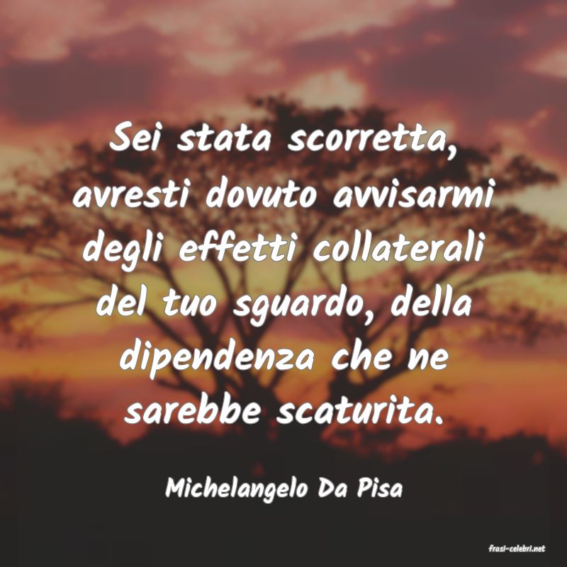 frasi di  Michelangelo Da Pisa
