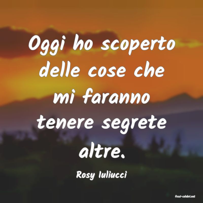 frasi di  Rosy Iuliucci
