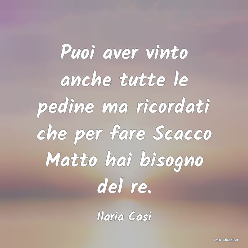 frasi di  Ilaria Casi
