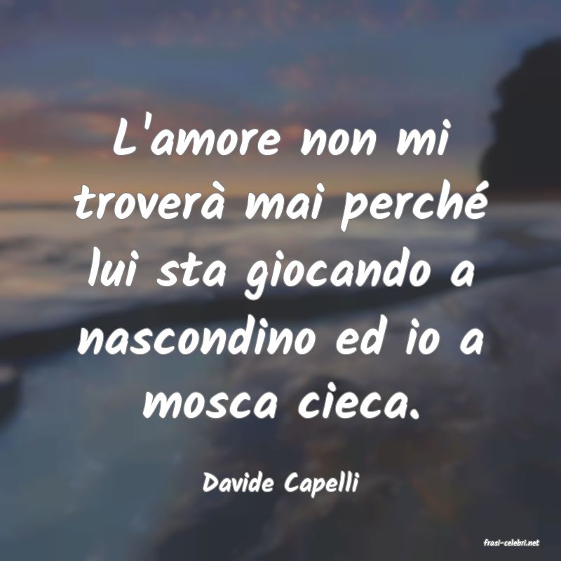 frasi di  Davide Capelli

