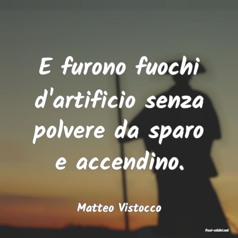 frasi di  Matteo Vistocco
