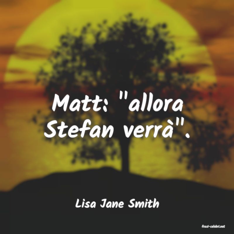 frasi di  Lisa Jane Smith

