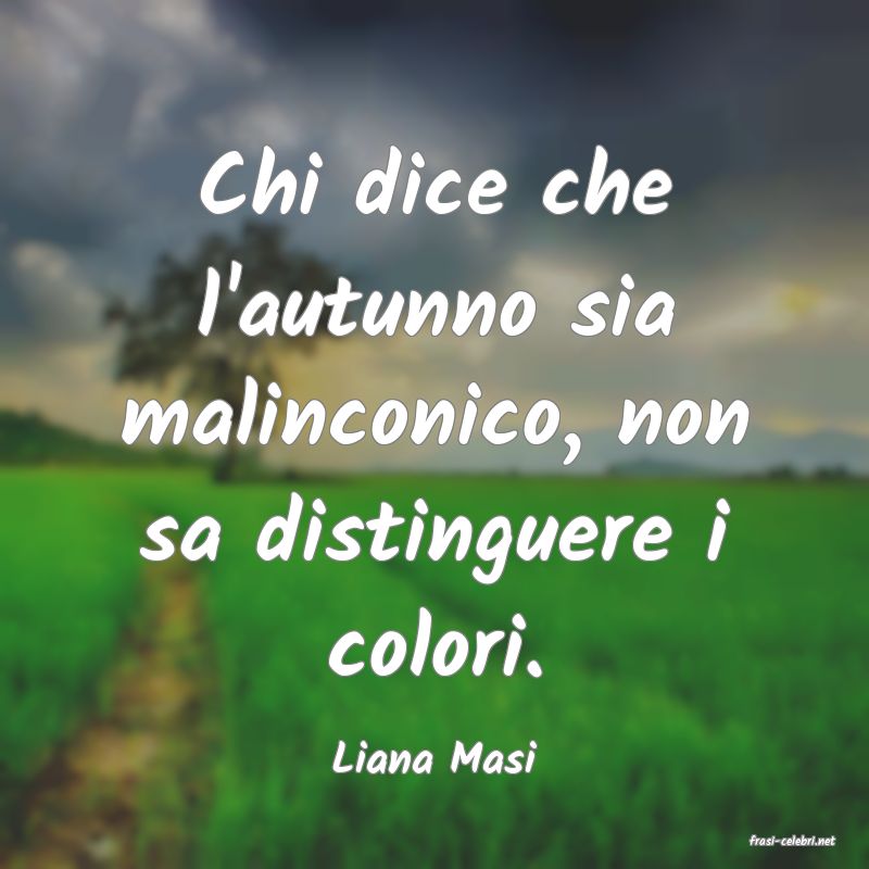 frasi di  Liana Masi
