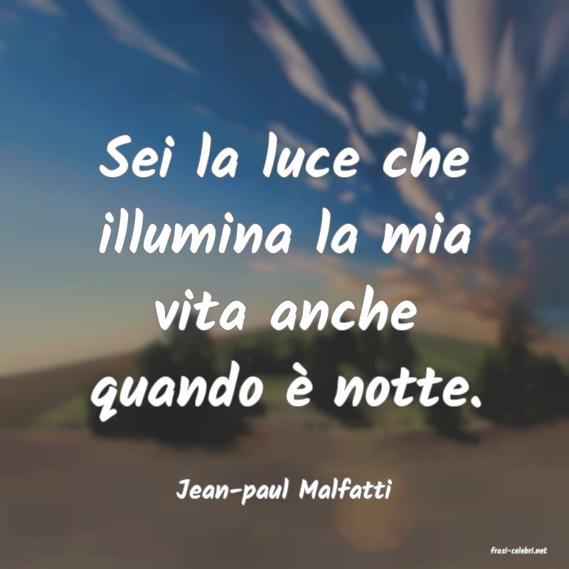 frasi di  Jean-paul Malfatti
