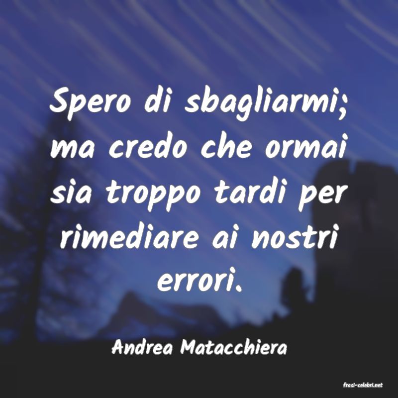 frasi di  Andrea Matacchiera

