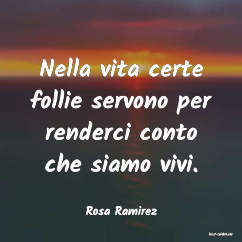 frasi di  Rosa Ramirez
