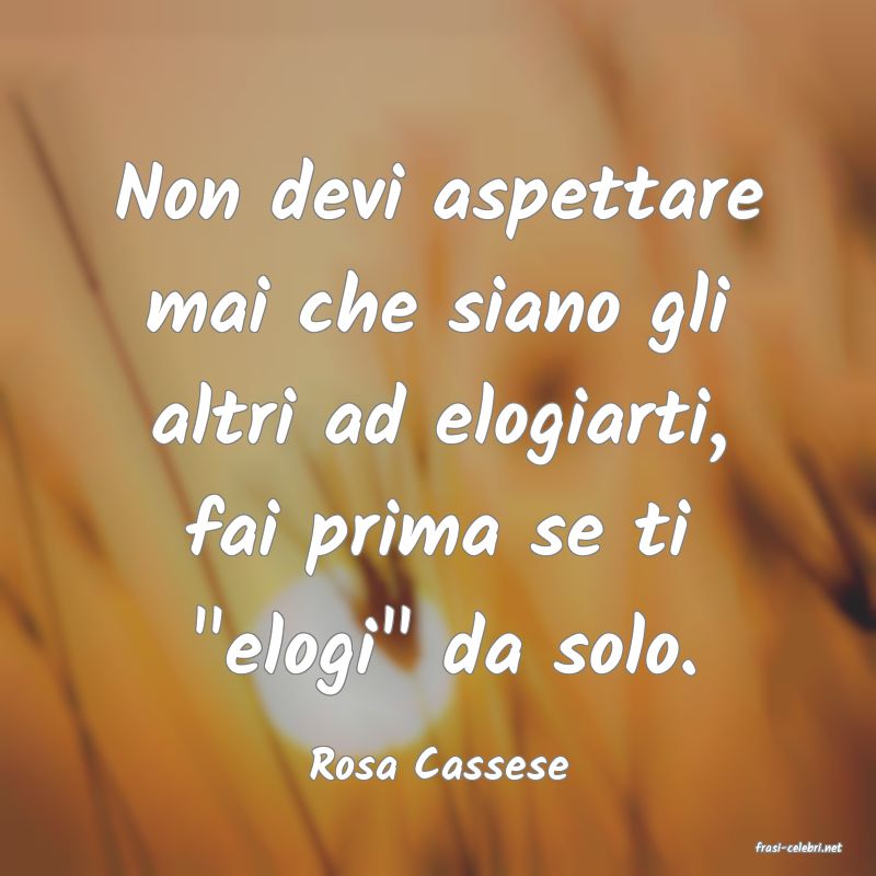 frasi di  Rosa Cassese
