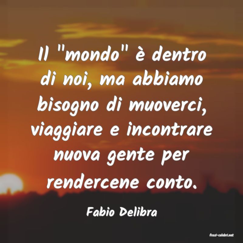frasi di  Fabio Delibra
