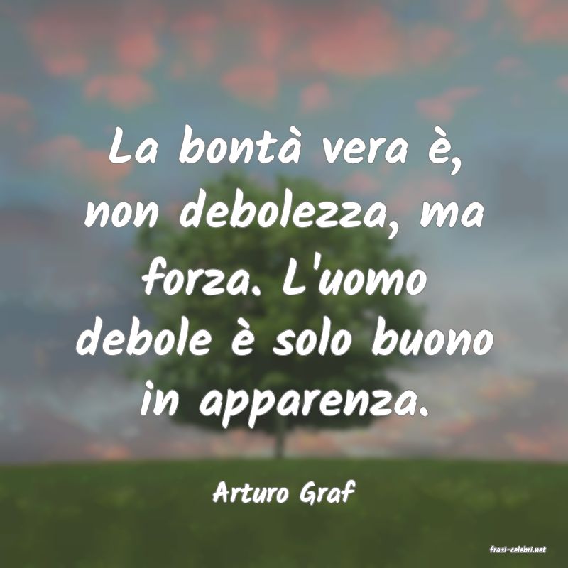 frasi di  Arturo Graf
