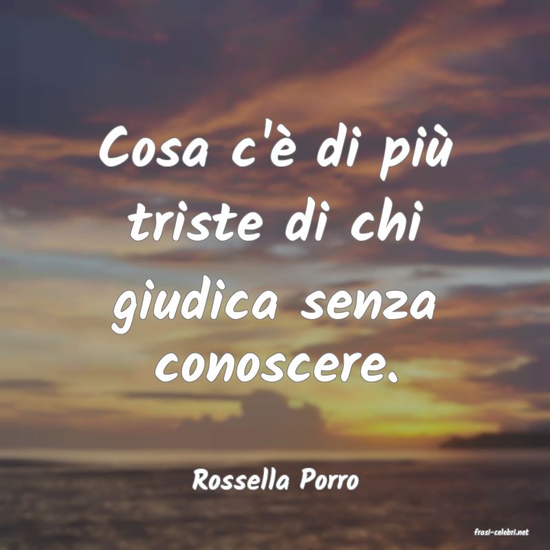 frasi di  Rossella Porro
