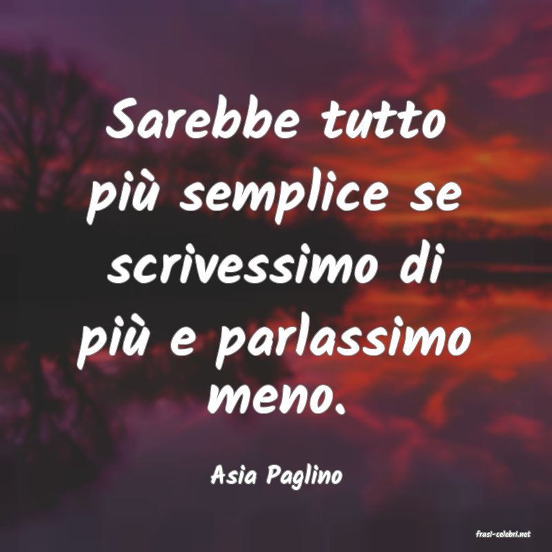 frasi di  Asia Paglino
