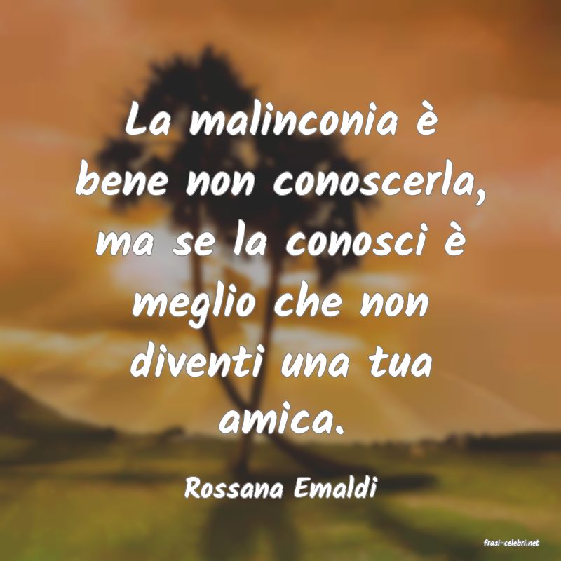 frasi di  Rossana Emaldi

