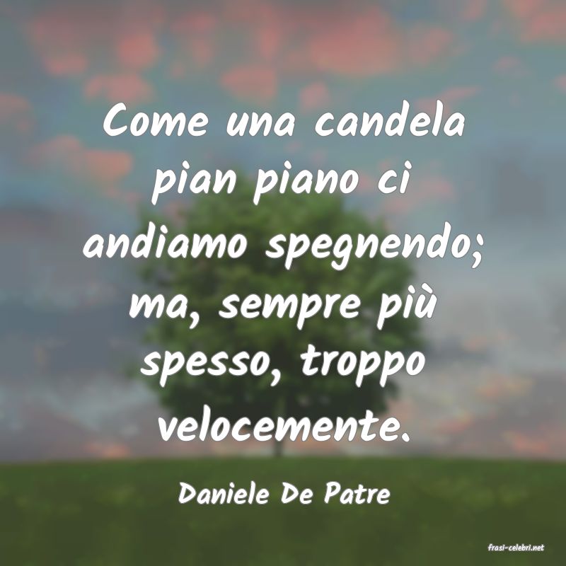 frasi di  Daniele De Patre
