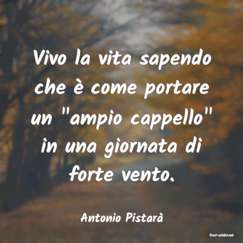 frasi di Antonio Pistar