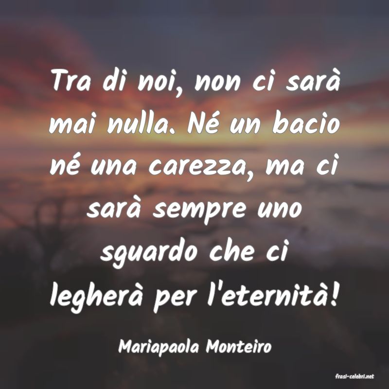 frasi di Mariapaola Monteiro