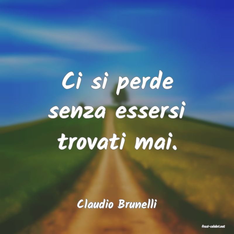 frasi di  Claudio Brunelli
