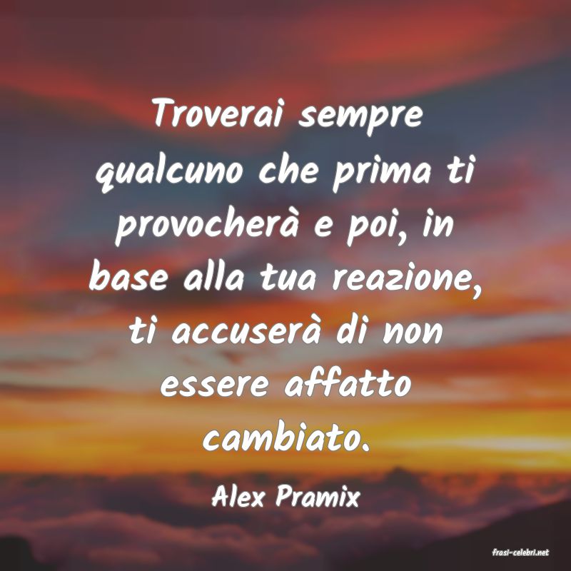 frasi di  Alex Pramix
