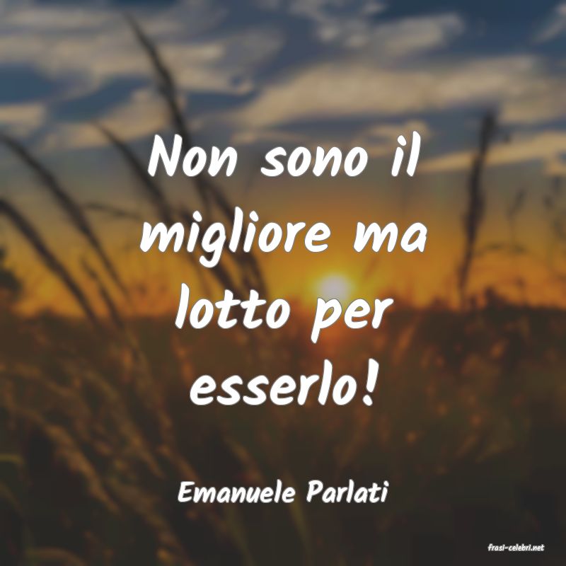 frasi di  Emanuele Parlati
