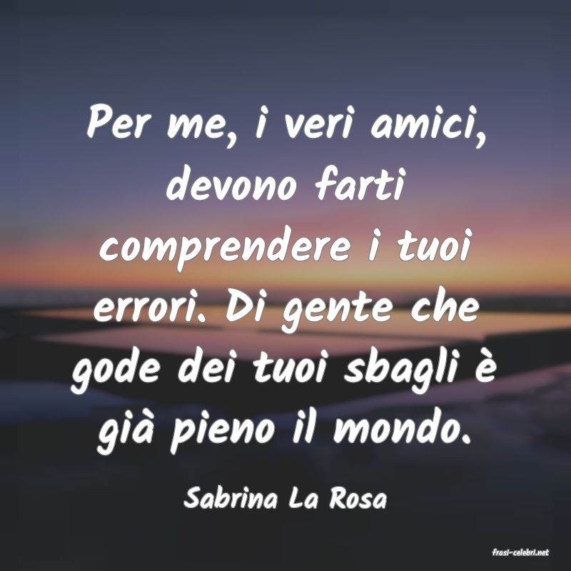 frasi di  Sabrina La Rosa
