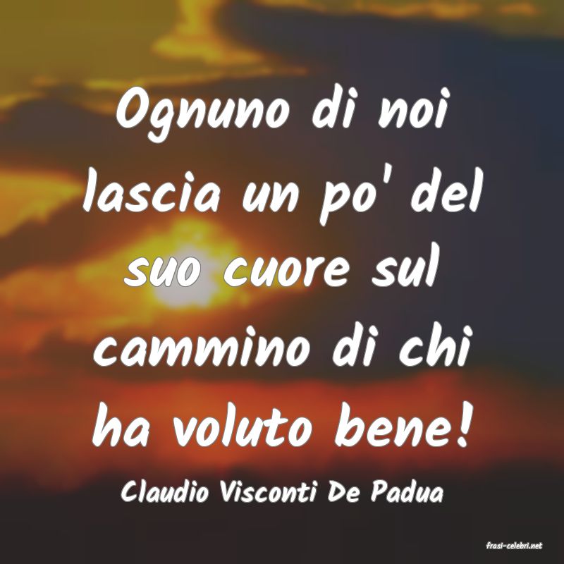 frasi di  Claudio Visconti De Padua
