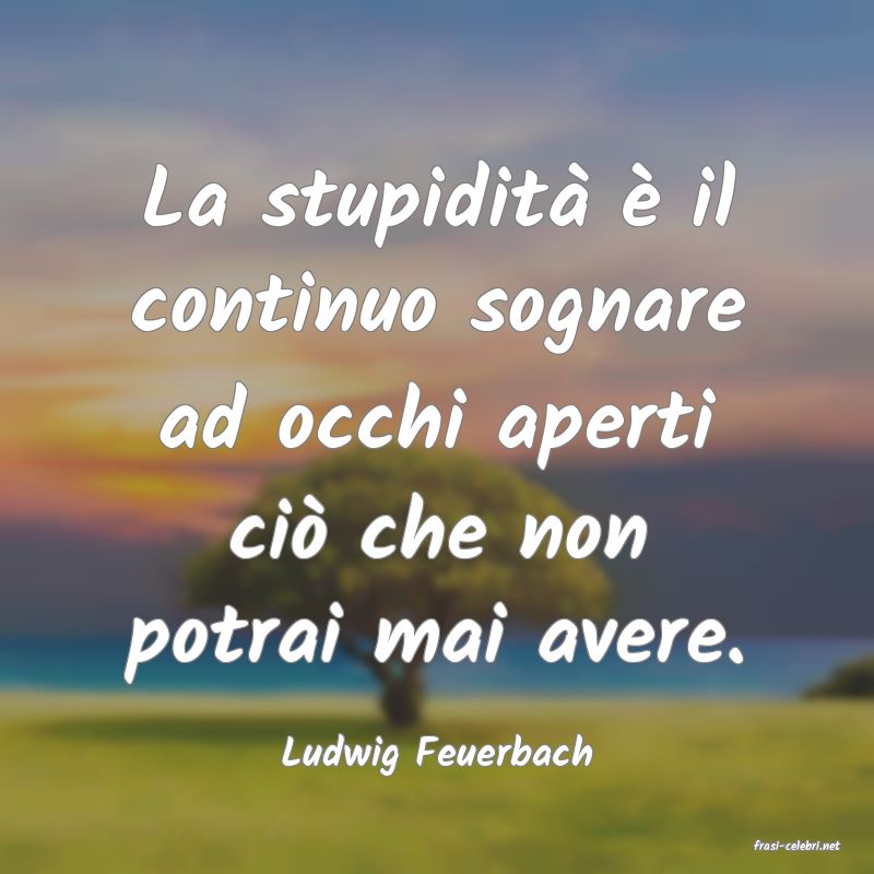 frasi di  Ludwig Feuerbach
