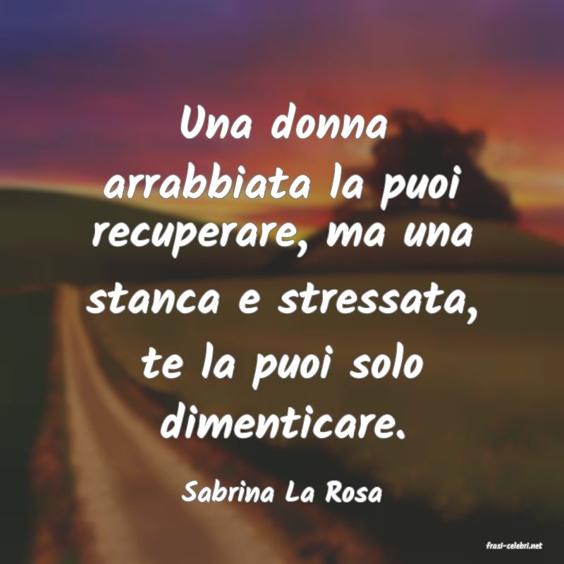 frasi di  Sabrina La Rosa

