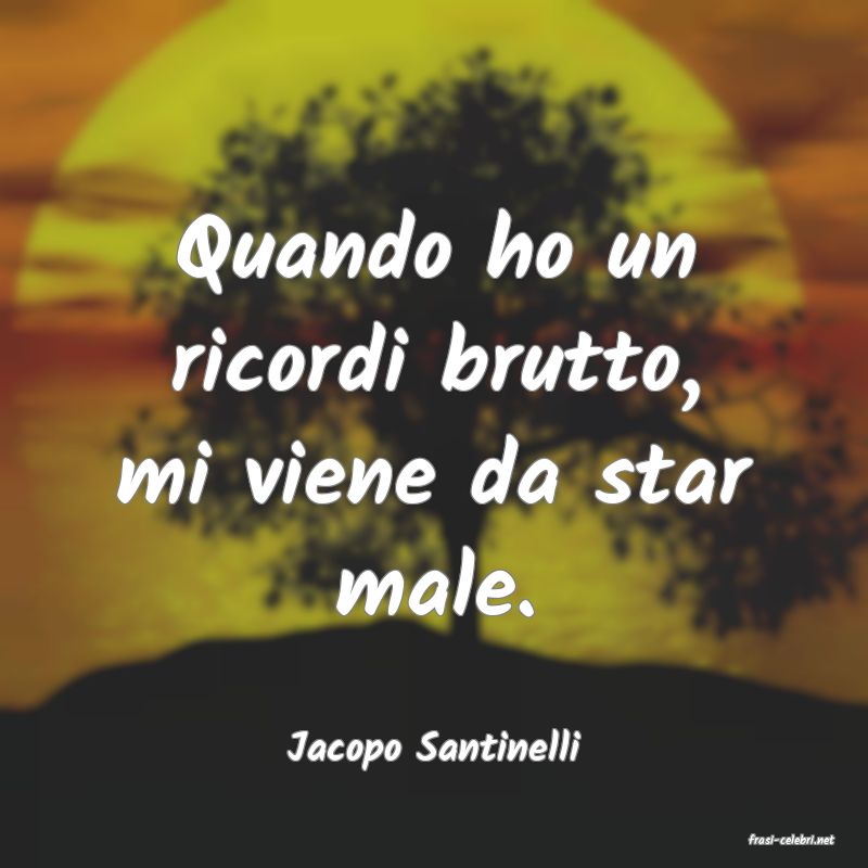 frasi di  Jacopo Santinelli
