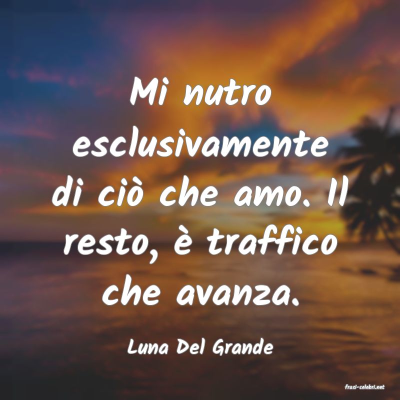 frasi di  Luna Del Grande
