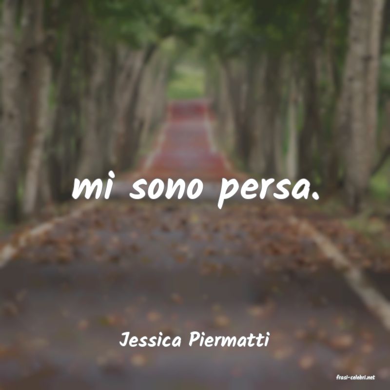frasi di  Jessica Piermatti
