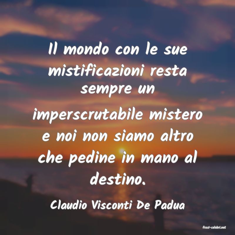 frasi di  Claudio Visconti De Padua
