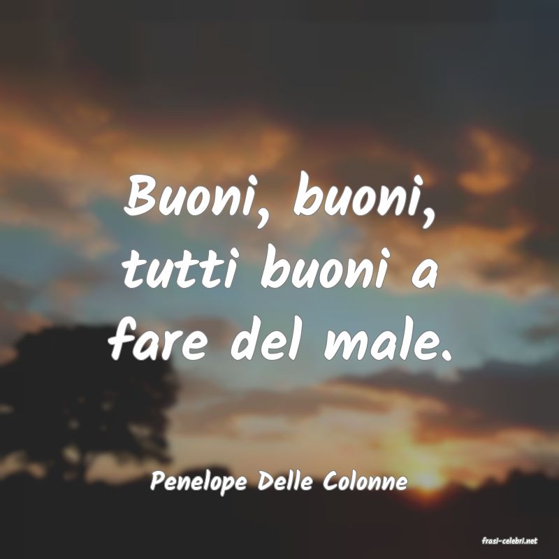 frasi di  Penelope Delle Colonne
