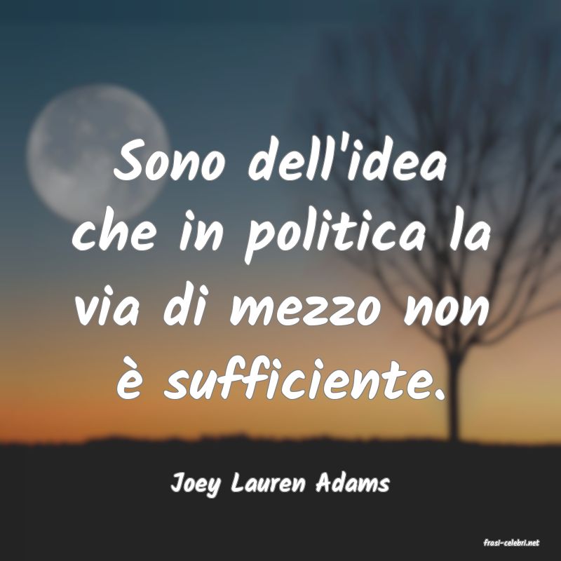 frasi di  Joey Lauren Adams
