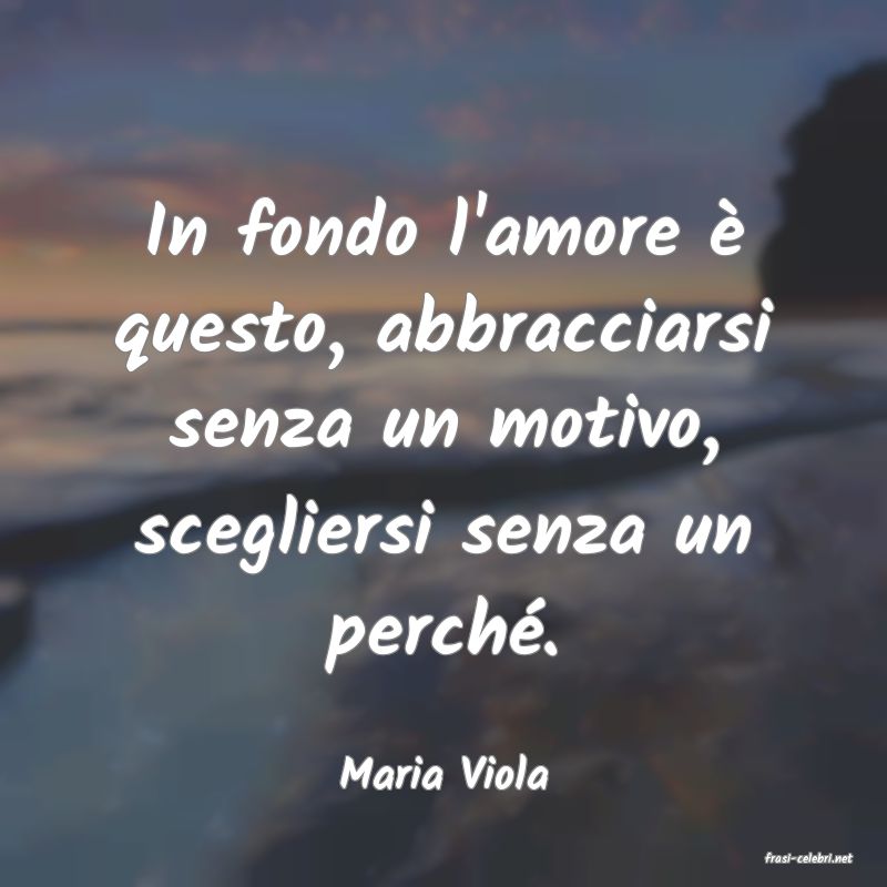 frasi di  Maria Viola
