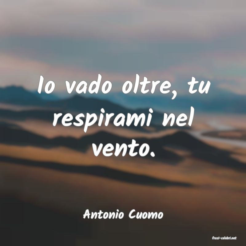 frasi di  Antonio Cuomo
