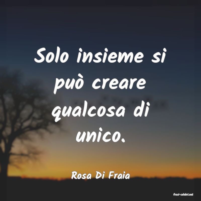 frasi di  Rosa Di Fraia
