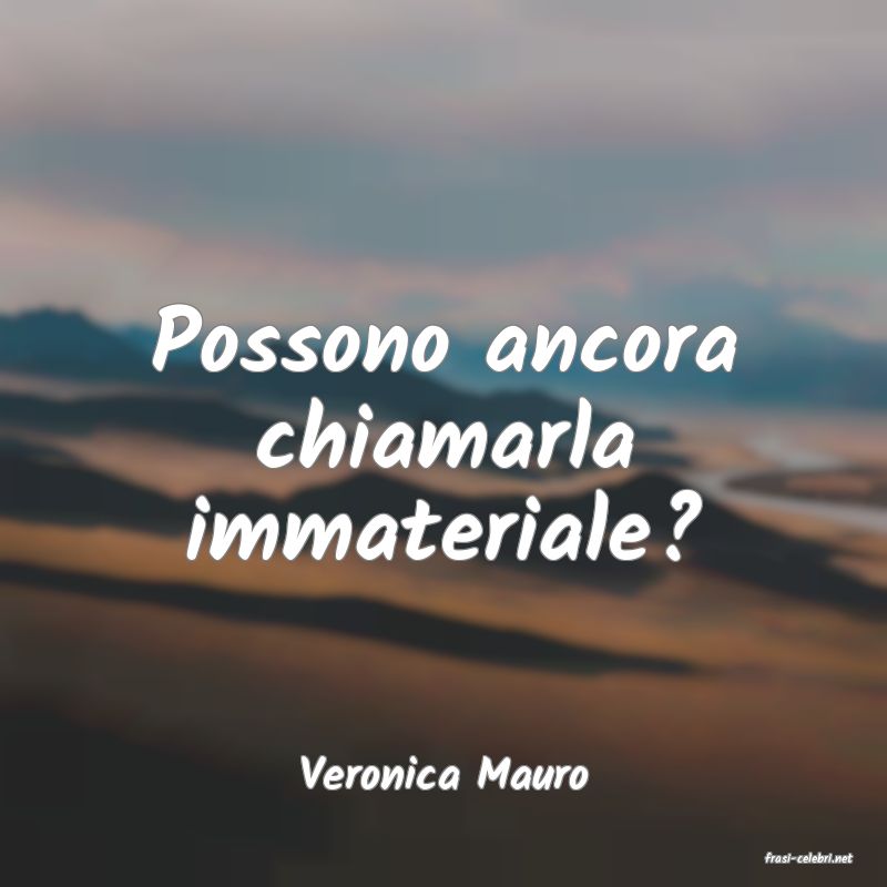 frasi di  Veronica Mauro
