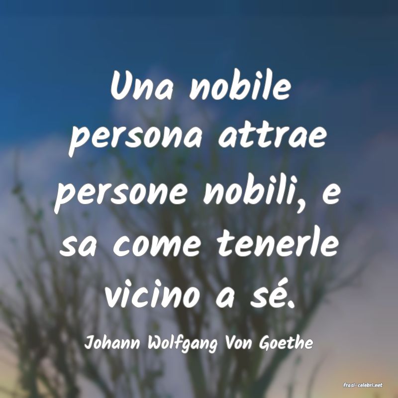 frasi di  Johann Wolfgang Von Goethe
