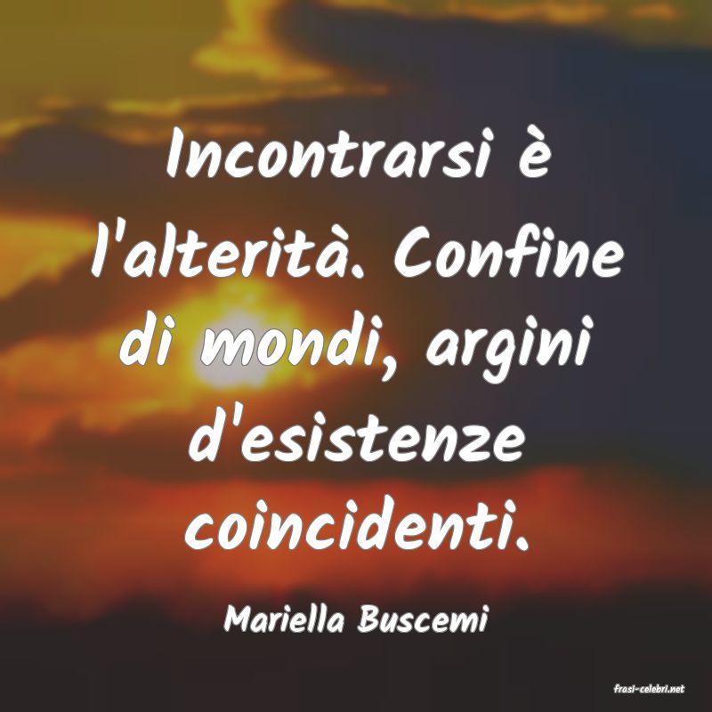frasi di  Mariella Buscemi
